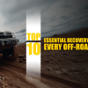 Top 10 Essential Recovery Accessories Every Off-Roader Needs