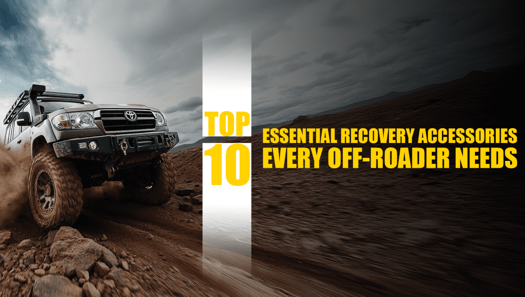 Top 10 Essential Recovery Accessories Every Off-Roader Needs