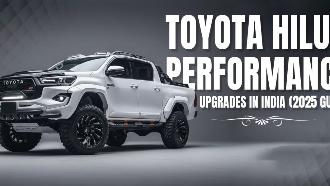 Toyota Hilux Performance Upgrades in India (2025 Guide)